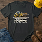 In My Office - Loader T-Shirt