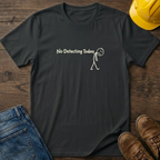 No Detecting Today T-Shirt