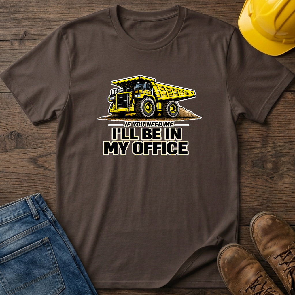 In My Office - Dump Truck T-Shirt