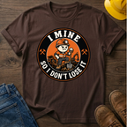 I Mine So I Don't Lose It Male T-Shirt
