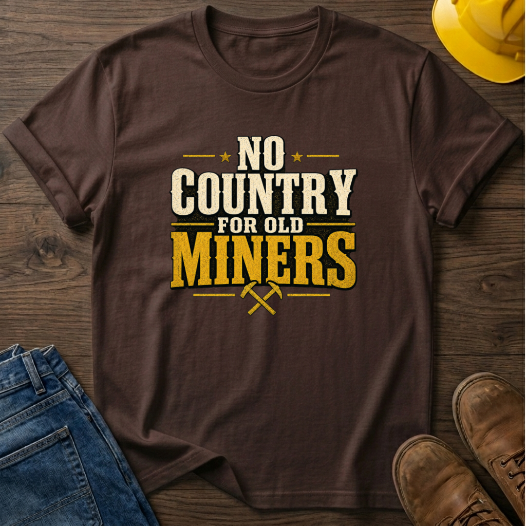 No Country For Old Miners T-Shirt