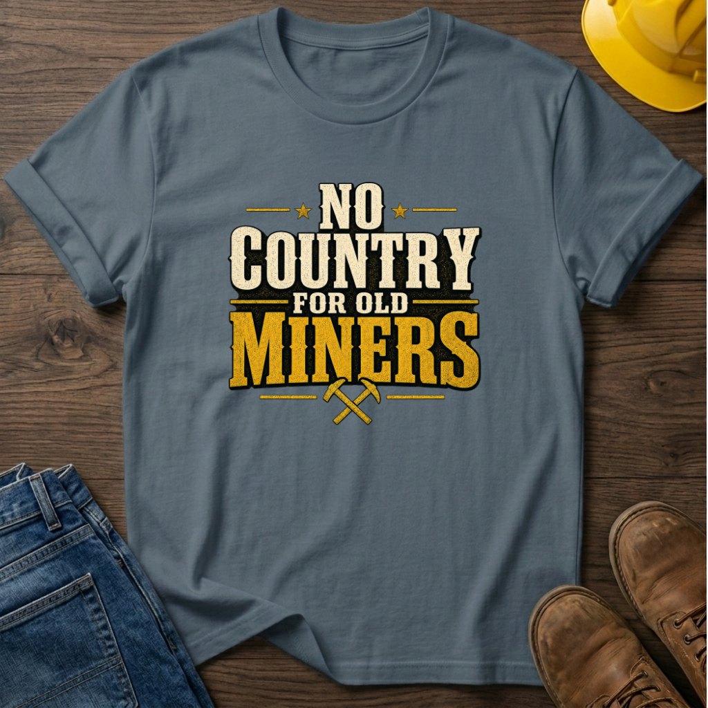 No Country For Old Miners T-Shirt