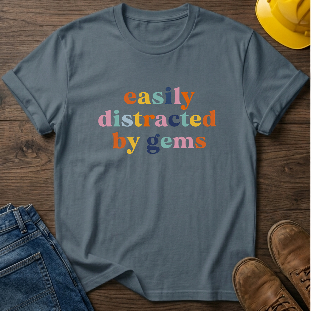 Easily Distracted By Gems T-Shirt