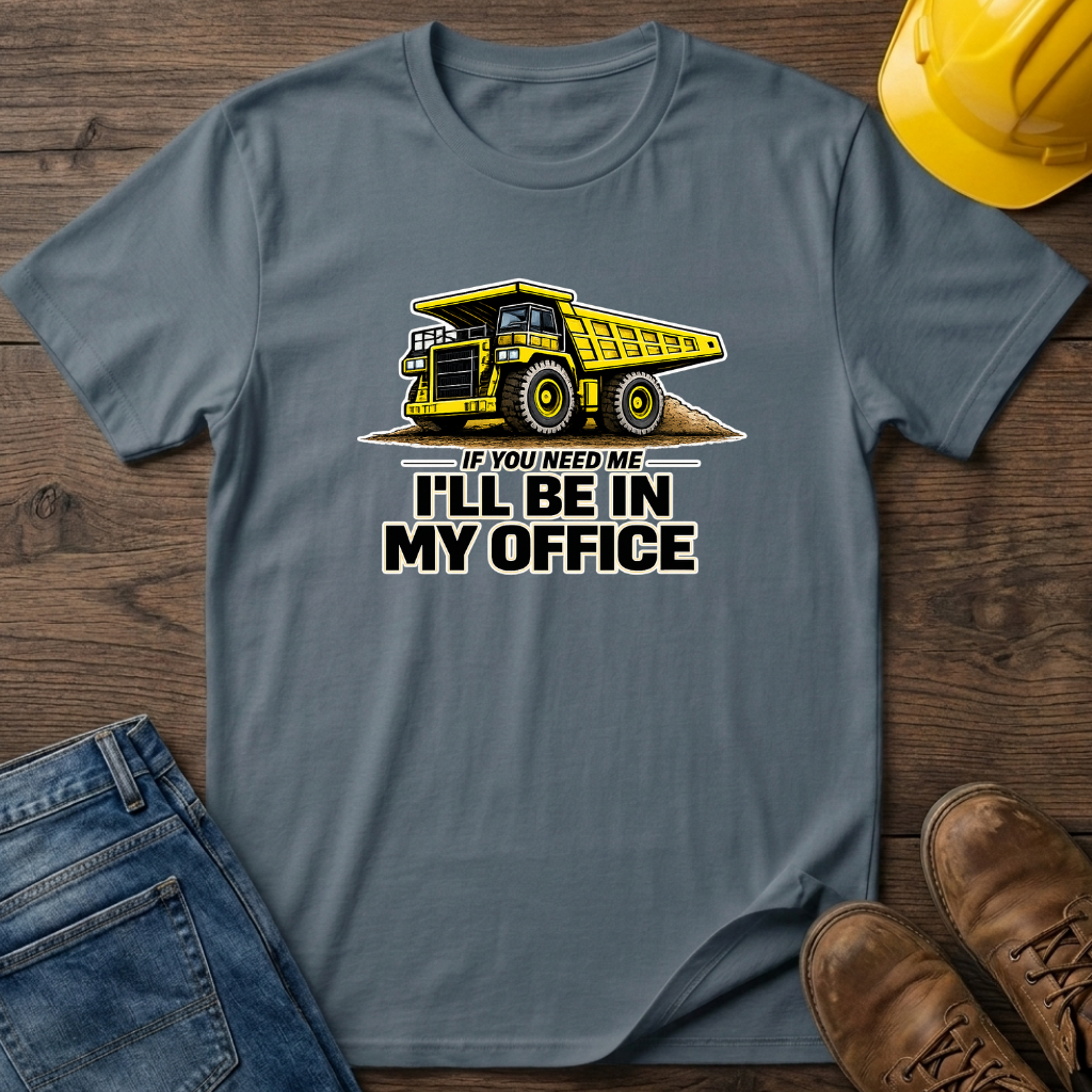 In My Office - Dump Truck T-Shirt