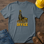 In My Office - Drill Rig T-Shirt