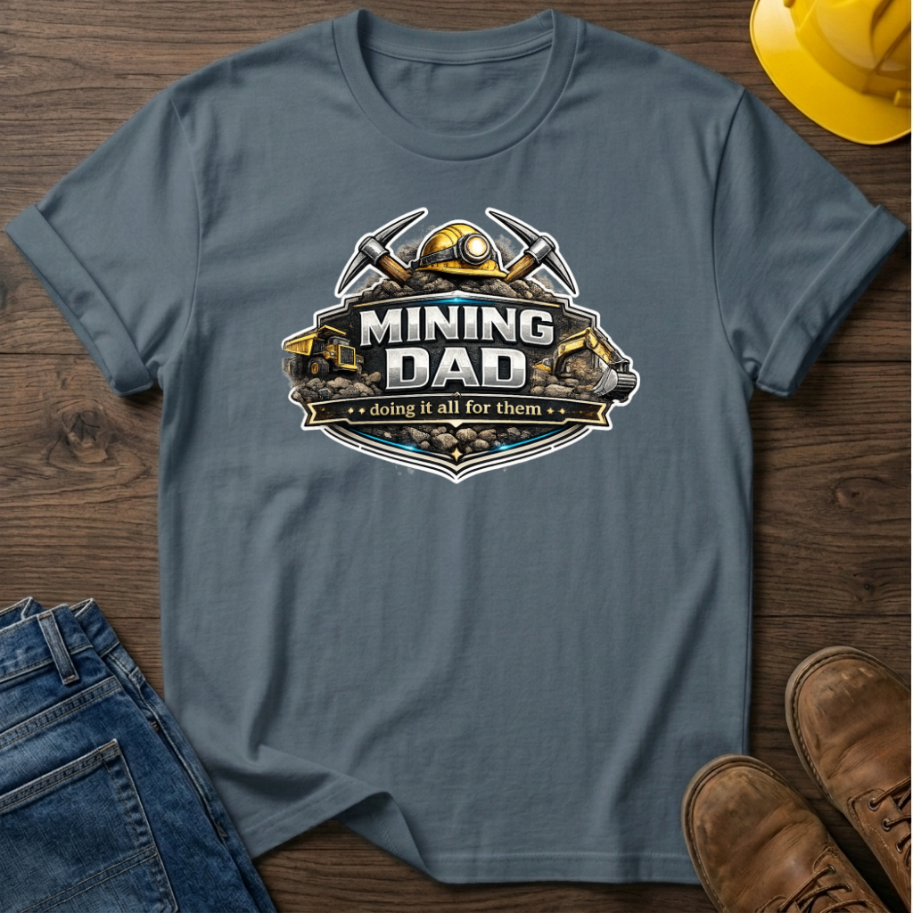 Mining Dad Doing It For Them T-Shirt