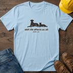 Shift Life Affects Us All T-Shirt