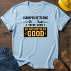 I Stopped Detecting T-Shirt