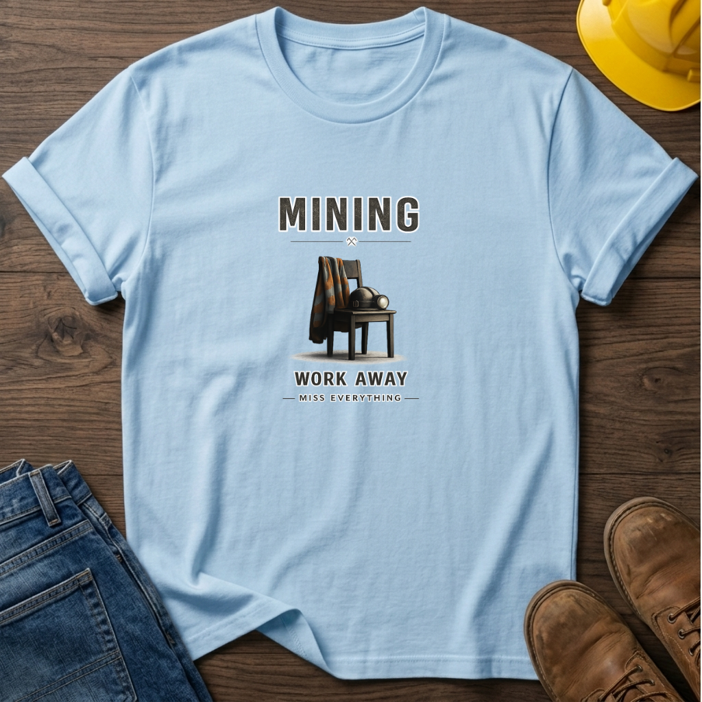Work Away Miss Everything T-Shirt