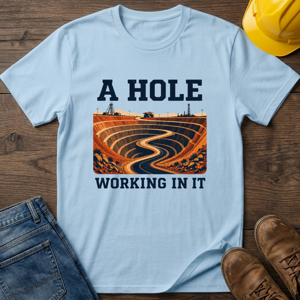 A Hole Working In It T-Shirt