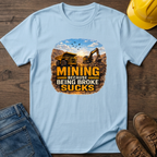Because Being Broke Sucks T-Shirt