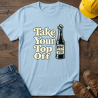 Take Your Top Off T-Shirt