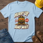 Hurry Up & Wait T-Shirt