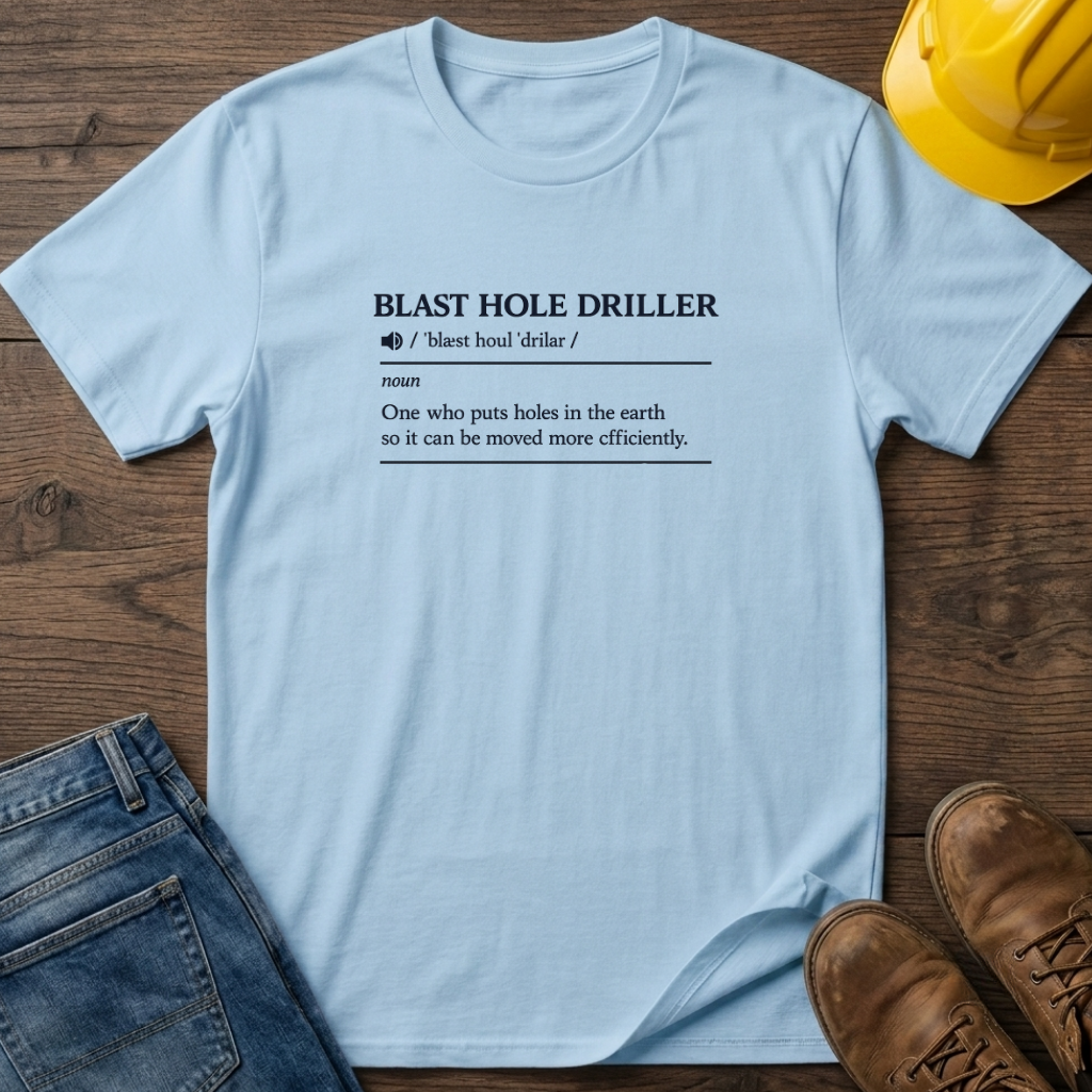 Blast Hole Driller Definition T-Shirt