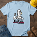 No Coffee? T-Shirt