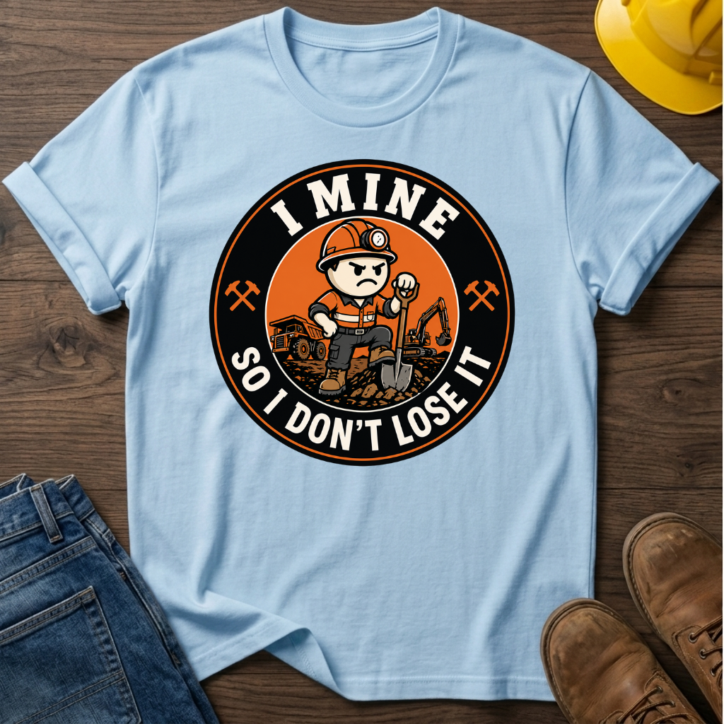 I Mine So I Don't Lose It Male T-Shirt
