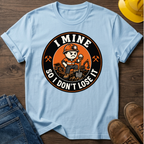 I Mine So I Don't Lose It Male T-Shirt