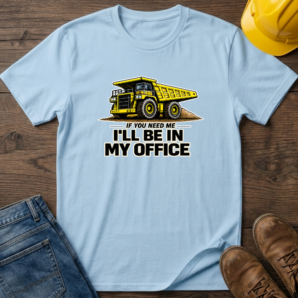 In My Office - Dump Truck T-Shirt