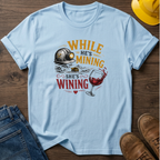 While He's Mining She's Wining T-Shirt