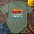 Sometimes I Wonder T-Shirt