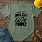 The Hard Road Builds Strong People T-Shirt