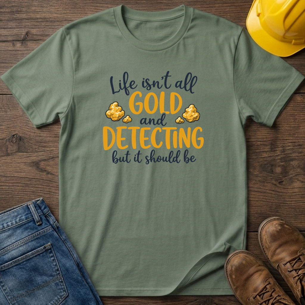 Life Isn't All Gold T-Shirt