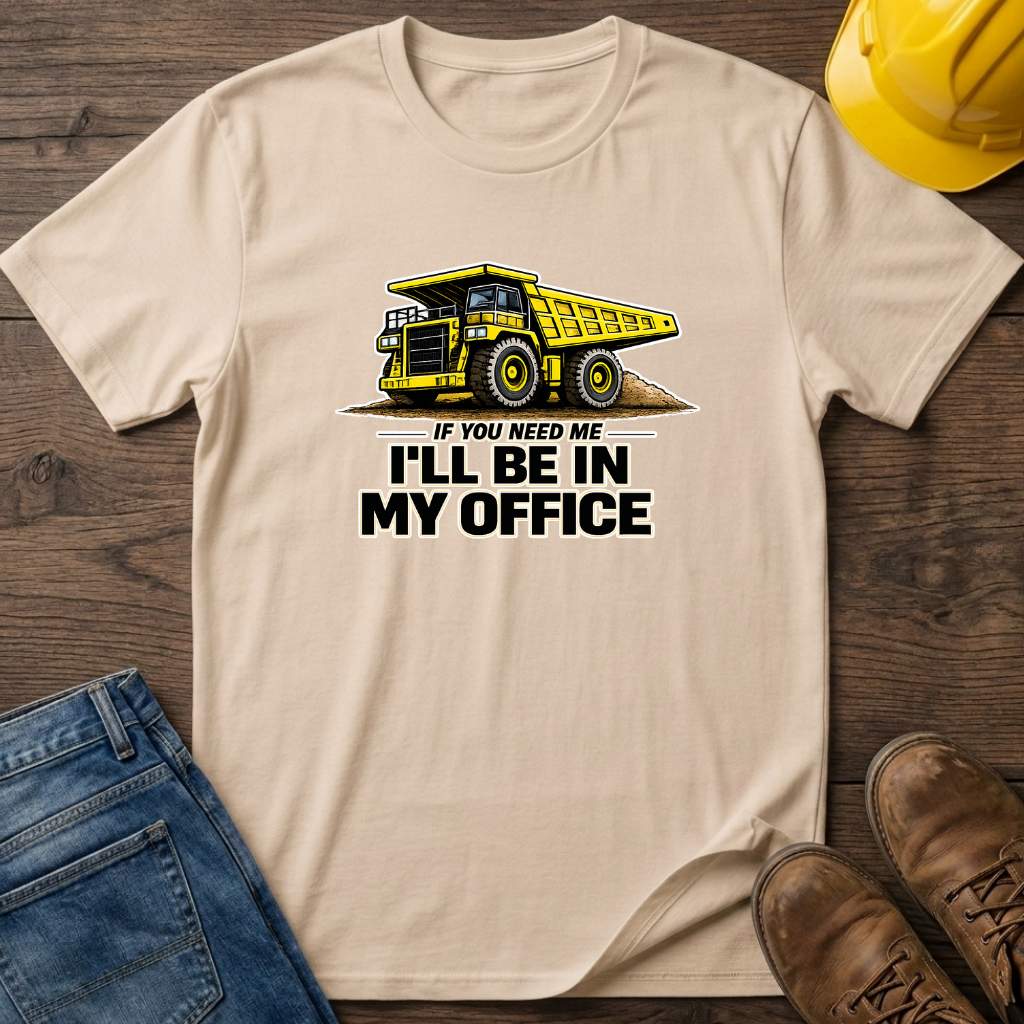 In My Office - Dump Truck T-Shirt