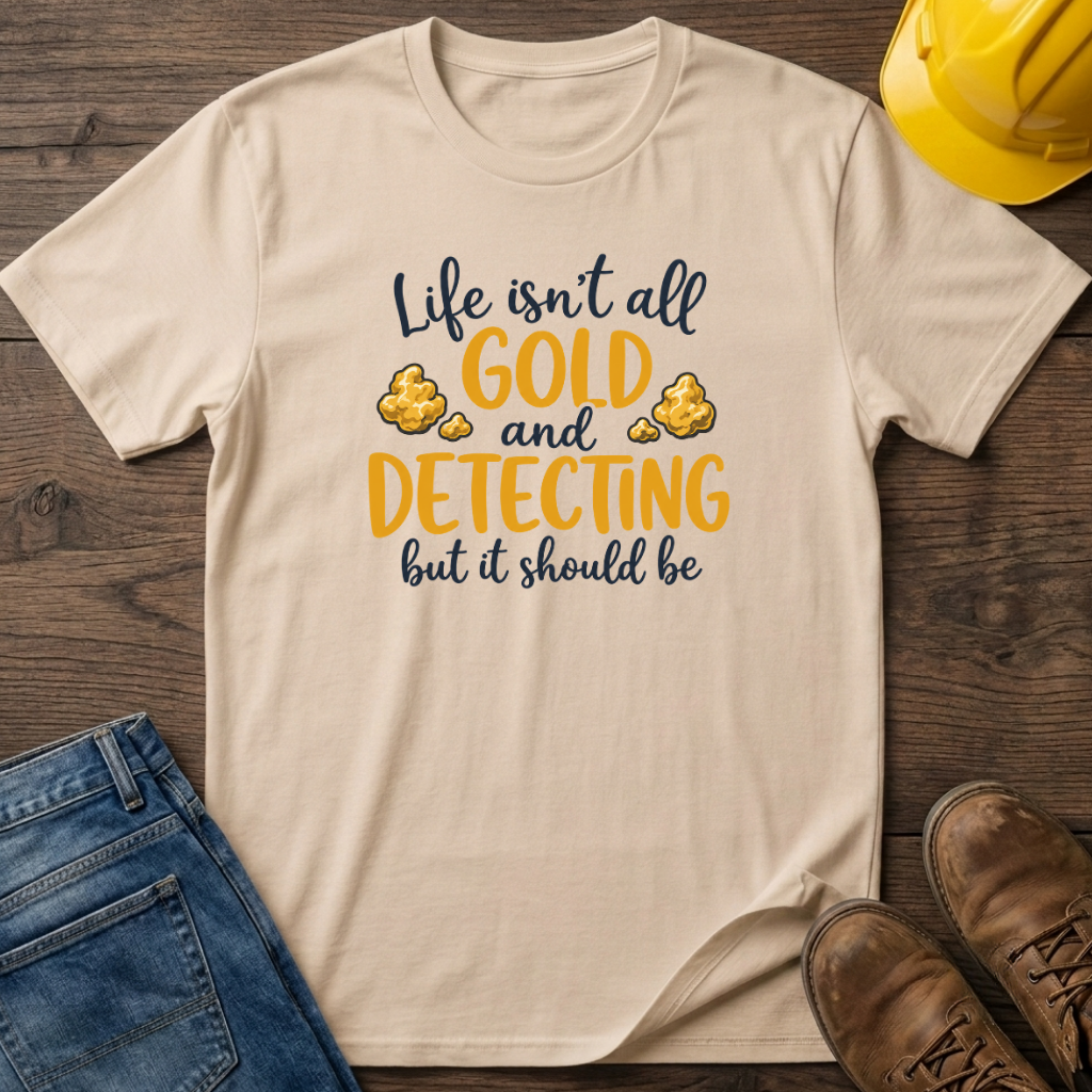 Life Isn't All Gold T-Shirt