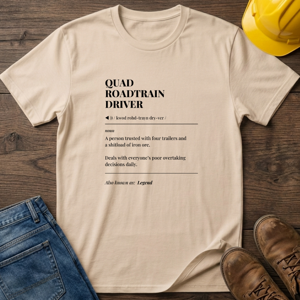 Quad Roadtrain Driver Definition T-Shirt
