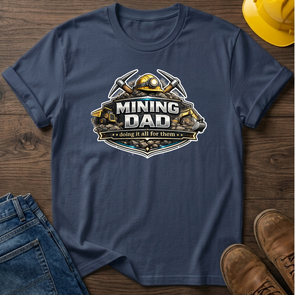 Mining Dad Doing It For Them T-Shirt