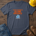 Go Find Crystals T-Shirt