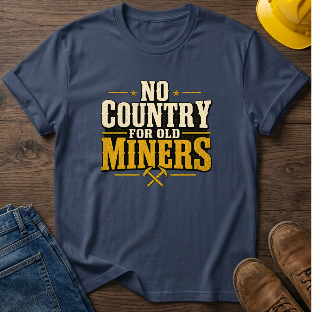 No Country For Old Miners T-Shirt