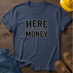 Here For The Money T-Shirt