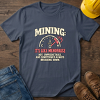 Mining Like Menopause T-Shirt