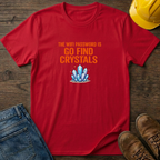 Go Find Crystals T-Shirt