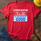 I Stopped Detecting T-Shirt