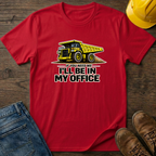 In My Office - Dump Truck T-Shirt