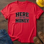 Here For The Money T-Shirt