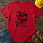The Hard Road Builds Strong People T-Shirt