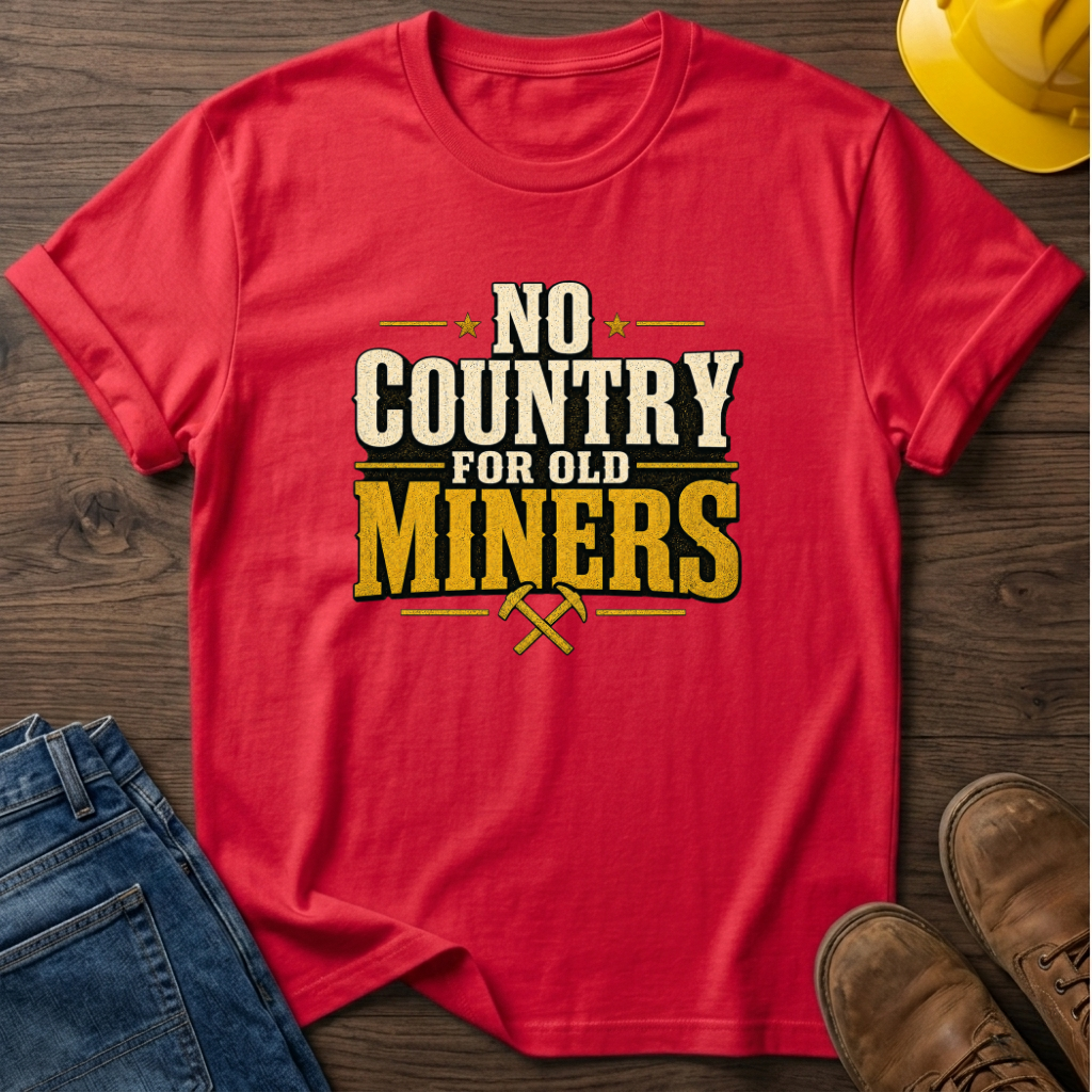 No Country For Old Miners T-Shirt