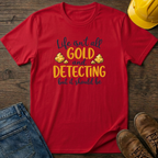 Life Isn't All Gold T-Shirt