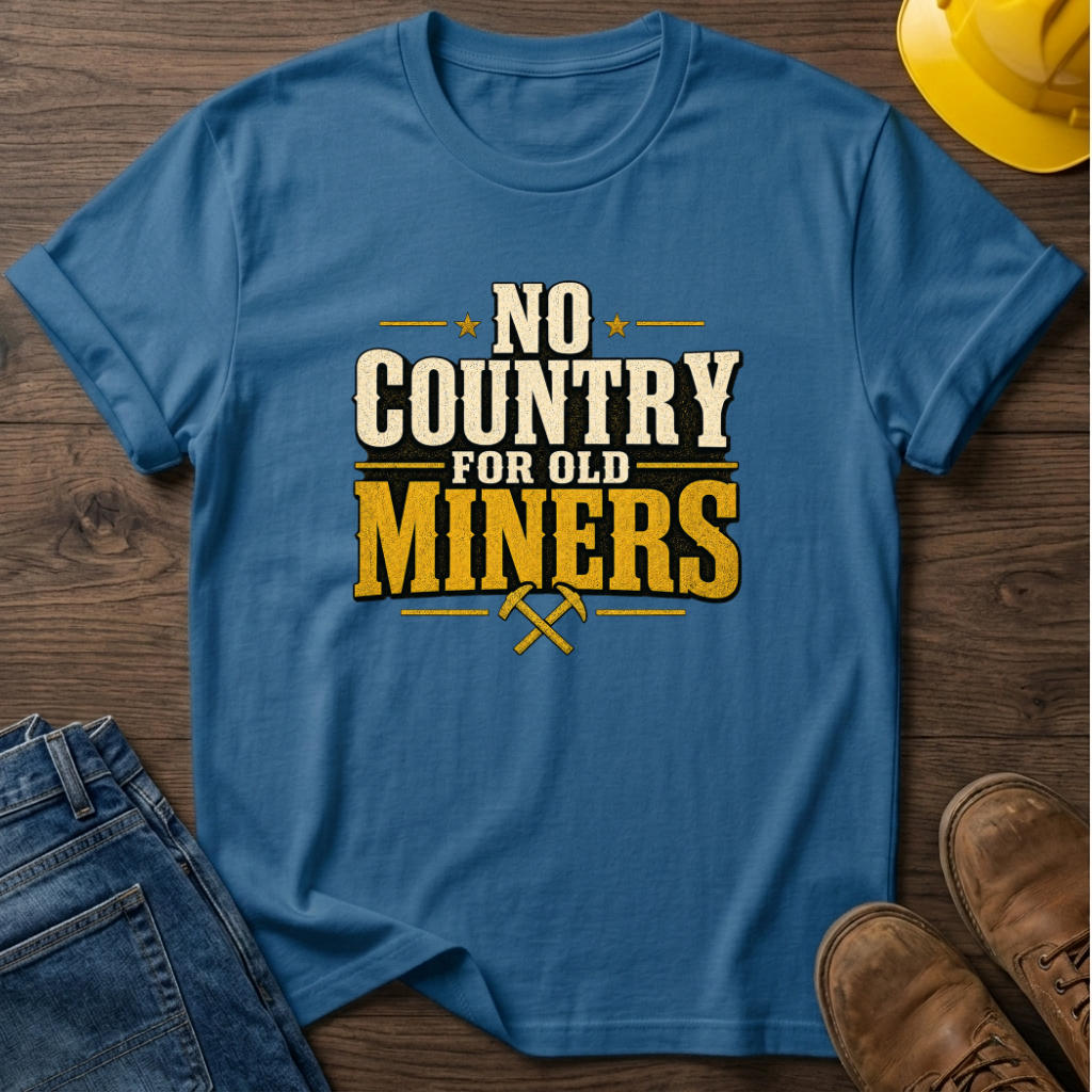 No Country For Old Miners T-Shirt