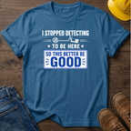 I Stopped Detecting T-Shirt