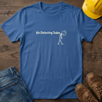 No Detecting Today T-Shirt