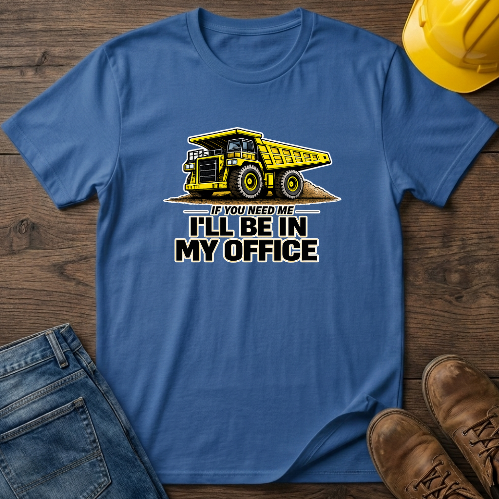 In My Office - Dump Truck T-Shirt