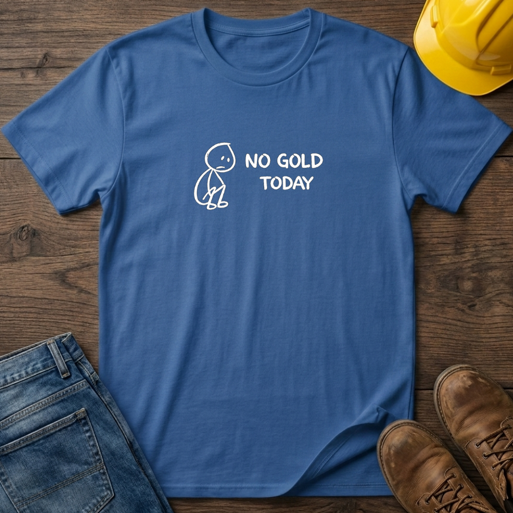 No Gold Today T-Shirt