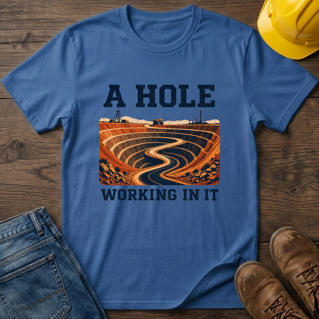 A Hole Working In It T-Shirt