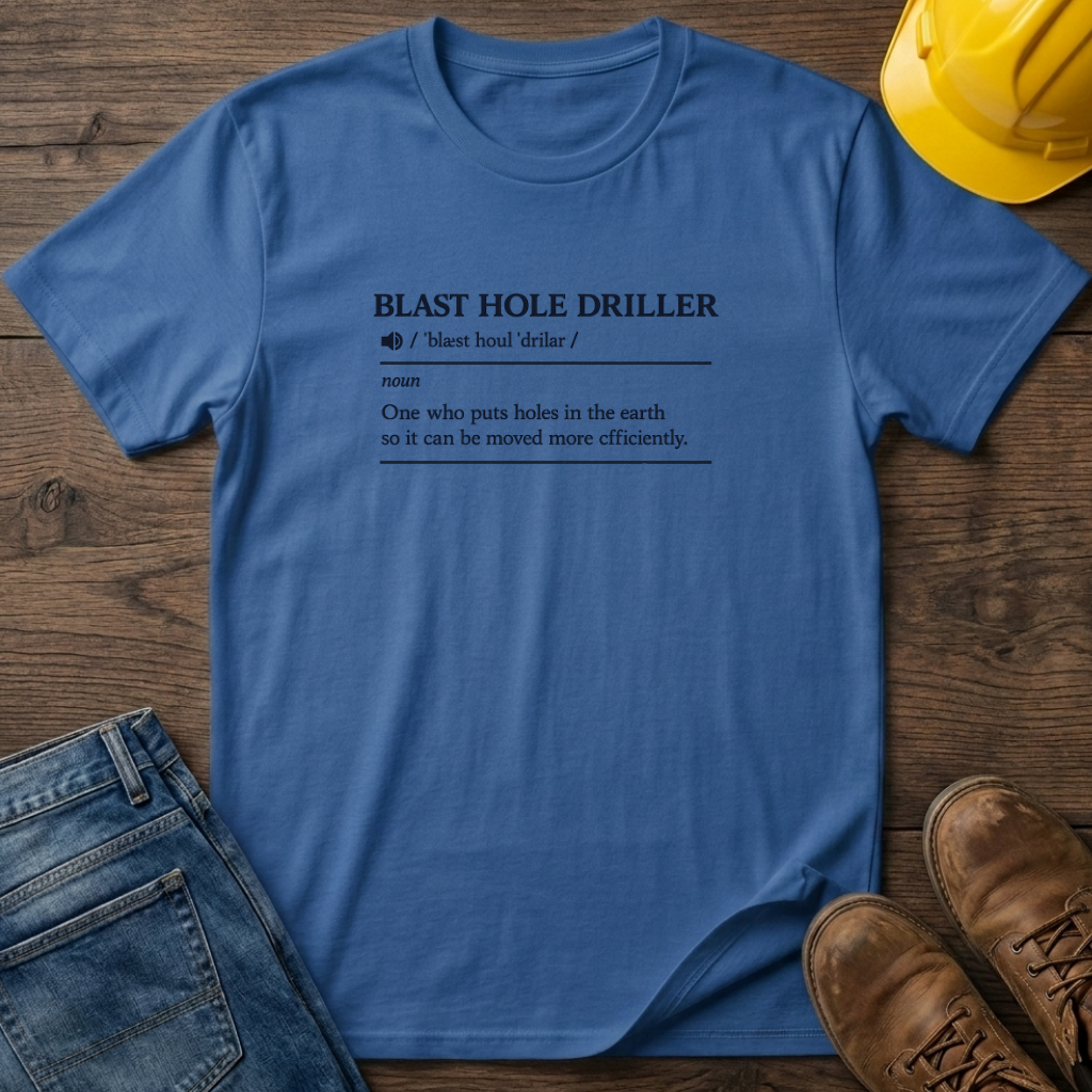 Blast Hole Driller Definition T-Shirt