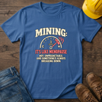 Mining Like Menopause T-Shirt