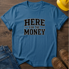 Here For The Money T-Shirt